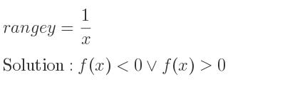 The range of y= 1/x is f(x)<0\lor f(x)>0